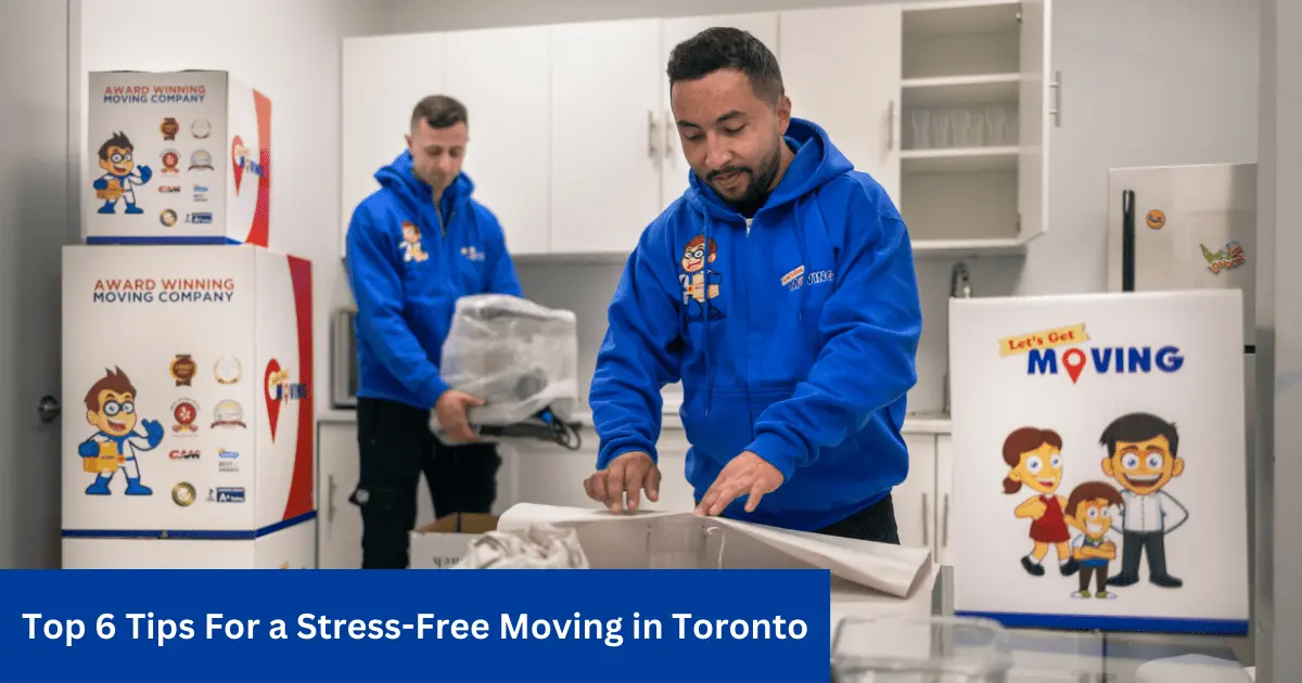 Top 6 Tips For A Stress Free Moving In Toronto 